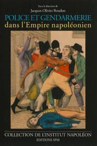 Police et gendarmerie dans l'Empire napoléonien : actes du colloque, le 10 octobre 2010