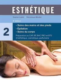 Esthétique : préparation au CAP, BP, bac professionnel et BTS d'esthétique, cosmétique, parfumerie. Vol. 2. Soins des mains et des pieds, épilation, soins du corps