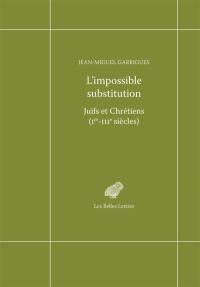 L'impossible substitution : Juifs et Chrétiens (Ier-IIIe siècles)