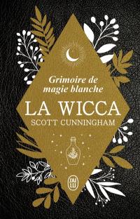 La wicca : grimoire de magie blanche