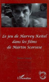 Le jeu de Harvey Keitel dans les films de Martin Scorsese