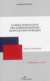 Le rôle d'initiative des administrations dans l'action publique