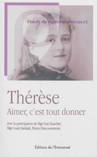 Thérèse : aimer, c'est tout donner