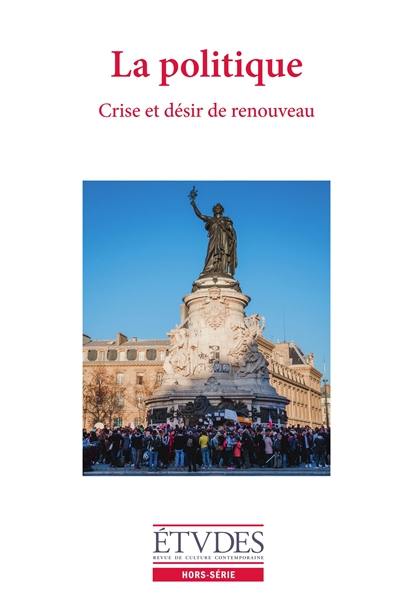 Etudes, hors série. La politique : crise et désir de renouveau