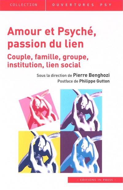 Amour et Psyché, passion du lien : couple, famille, groupe, institution, lien social