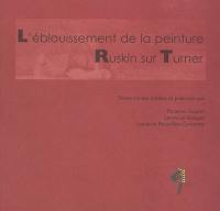 L'éblouissement de la peinture : Ruskin sur Turner