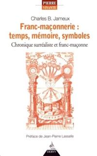 Franc-maçonnerie : temps, mémoire, symboles : chronique surréaliste et franc-maçonne