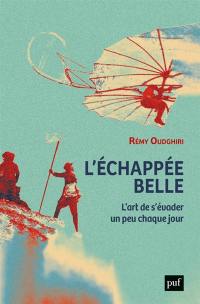 L'échappée belle : l'art de s'évader un peu chaque jour