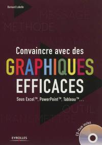 Convaincre avec des graphiques efficaces : sous Excel, PowerPoint, Tableau...