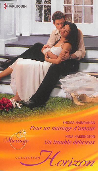 Pour un mariage d'amour : mariage. Un trouble délicieux