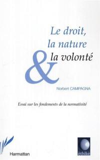 Le droit, la nature & la volonté : essai sur les fondements de la normativité