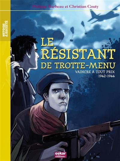 Le résistant de Trotte-Menu : vaincre à tout prix : 1942-1944