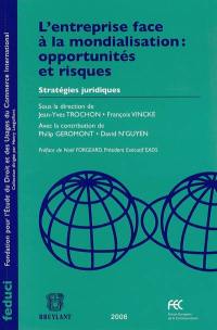 L'entreprise face à la mondialisation, opportunités et risques : stratégies juridiques