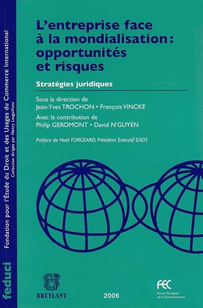 L'entreprise face à la mondialisation, opportunités et risques : stratégies juridiques