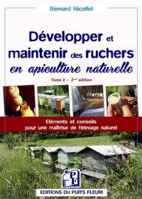 Développer et maintenir des ruchers en apiculture naturelle : éléments et conseils pour une maîtrise de l'élevage naturel : tome 2