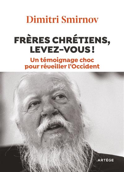 Frères chrétiens, levez-vous ! : un témoignage choc pour réveiller l'Occident