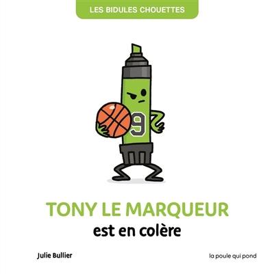 Les bidules chouettes. Tony le marqueur est en colère