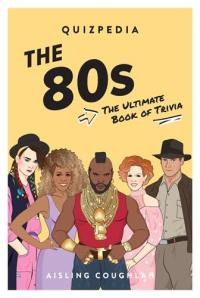 80s Quizpedia : The ultimate book of trivia