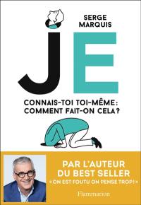 Je : connais-toi toi-même : comment fait-on cela ?