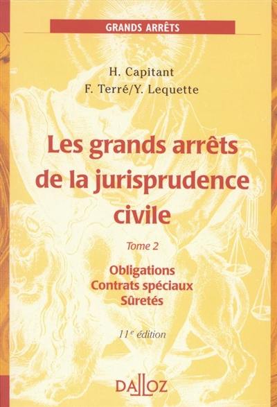 Les grands arrêts de la jurisprudence civile. Vol. 2. Obligations, contrats spéciaux, sûretés