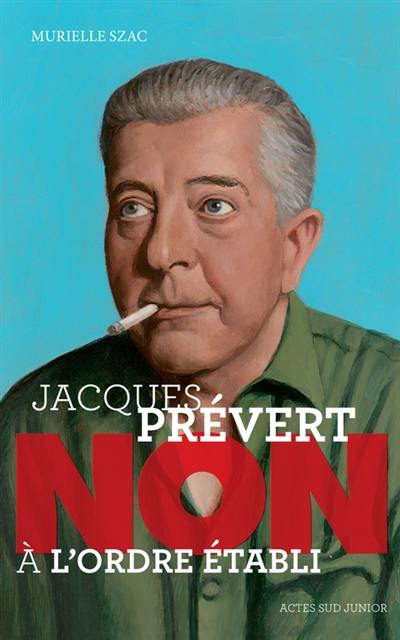 Jacques Prévert : non à l'ordre établi Jacques Prévert : non à l'ordre établi