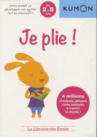 Je plie ! : de 2 à 5 ans