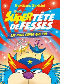 Tête de fesses. Vol. 4. Super Tête de fesses est plus super que toi