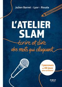 L'atelier slam : écrire et dire des mots qui claquent : 1 parcours et 40 jeux pour pratiquer