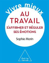 Vivre mieux au travail : s'affirmer et réguler ses émotions