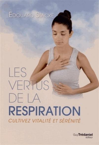 Les vertus de la respiration : cultivez vitalité et sérénité