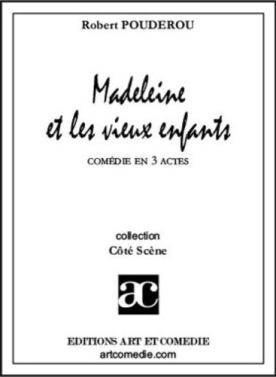 Madeleine et les vieux enfants : comédie en 3 actes