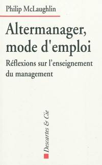 Altermanager, mode d'emploi : réflexions sur l'enseignement du management