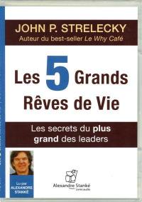 Les 5 grands rêves de vie : les secrets du plus grand des leaders