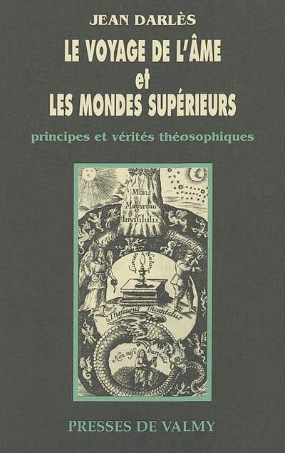 Le voyage de l'âme et les mondes supérieurs : principes et vérités théosophiques