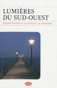 Lumières du Sud-Ouest : Roland Barthes et 50 écrivains se racontent