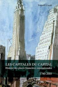 Les capitales du capital : histoire des places financières internationales, 1780-2005