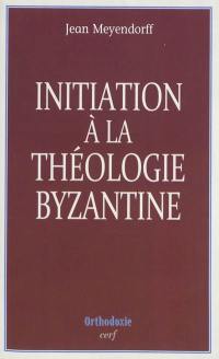 Initiation à la théologie byzantine : l'histoire et la doctrine