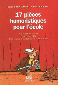 17 pièces humoristiques pour l'école : à monter en atelier, du CE2 au CM2, des textes drolatiques à lire et à jouer