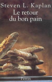 Le retour du bon pain : une histoire contemporaine du pain, de ses techniques et de ses hommes