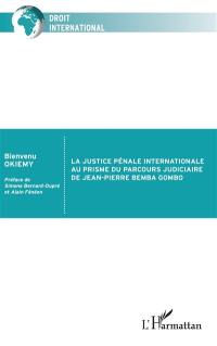 La justice pénale internationale au prisme du parcours judiciaire de Jean-Pierre Bemba Gombo