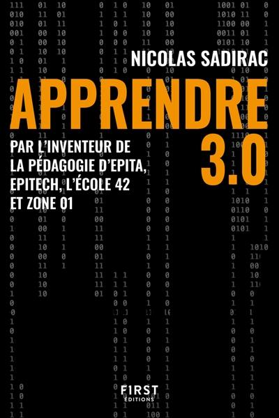 Apprendre 3.0 : par l'inventeur de la pédagogie d'Epita, Epitech, l'école 42 et Zone 01