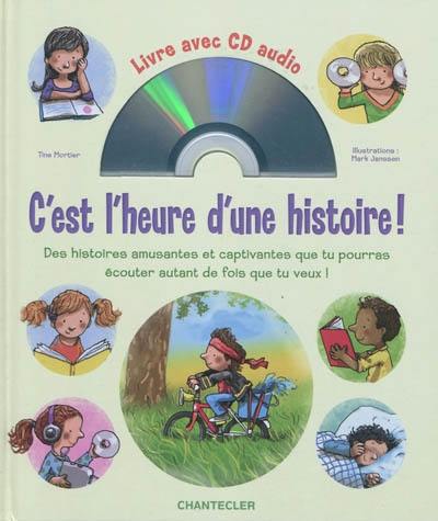 C'est l'heure d'une histoire ! : des histoires amusantes et captivantes que tu pourras écouter autant de fois que tu veux !