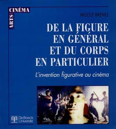 De la figure en général et du corps en particulier : l'invention figurative au cinéma