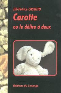 Carotte ou Le délire à deux