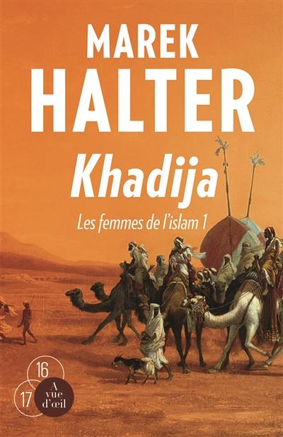 Les femmes de l'islam. Vol. 1. Khadija