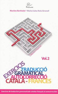 Exercices de traduction grammaticale et autocorrection. Vol. 2. Catalan-français. Català-francès. Exercicis de traduccio gramatical i autocorreccio. Vol. 2. Catalan-français. Català-francès