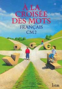 A la croisée des mots : français, cycle des apprfondissements, CM2