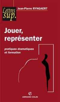 Jouer, représenter : pratiques dramatiques et formation