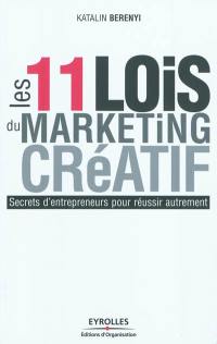 Les 11 lois du marketing créatif : secrets d'entrepreneurs pour réussir autrement