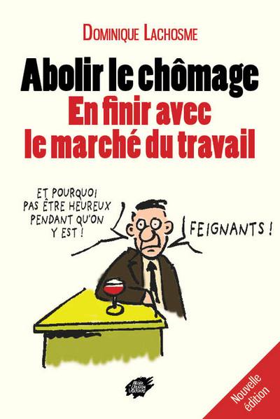 Abolir le chômage : en finir avec le marché du travail